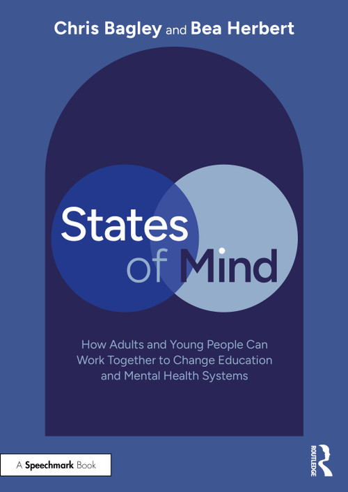States of Mind (How Adults and Young People Can Work Together to Change Education and Mental Health Systems) by Chris Bagley, Bea Herbert, 9781041083702