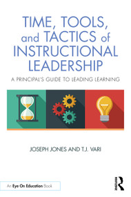 Time, Tools, and Tactics of Instructional Leadership (A Principal's Guide to Leading Learning) by Joseph Jones, T.J. Vari, 9781041200291