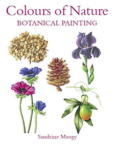 Colours of Nature (Botanical Painting) by Sandrine Maugy, 9780719831492