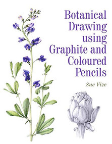 Botanical Drawing using Graphite and Coloured Pencils by Sue Vize, 9781785001598