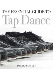 Essential Guide to Tap Dance by Derek Hartley, 9781785003899