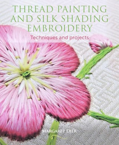 Thread Painting and Silk Shading Embroidery (Techniques and Projects) by Margaret Dier, 9781785004773