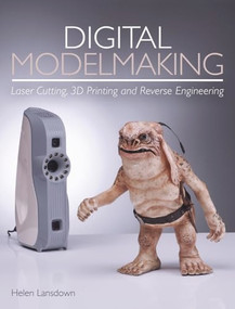 Digital Modelmaking (Laser Cutting, 3D Printing and Reverse Engineering) by Helen Lansdown, 9781785005855