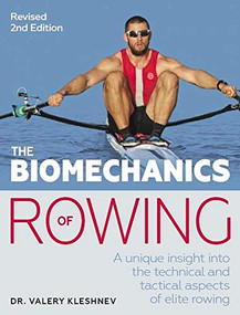 Biomechanics of Rowing (A Unique Insight into the Technical and Tactical Aspects of Elite Rowing) by Valery Kleshnev, 9781785007774
