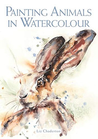 Painting Animals in Watercolour by Liz Chaderton, 9781785007873
