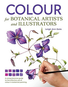 Colour for Botanical Artists and Illustrators by Leigh Ann Gale, 9781785009396