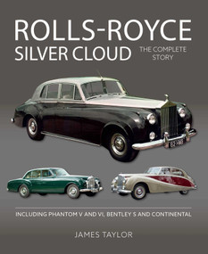 Rolls Royce Silver Cloud (The Complete Story * Including Phantom V and VI, Bentley S and Continental) by James Taylor, 9781785009679
