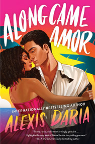 Along Came Amor (A Novel) by Alexis Daria, 9780062960009
