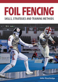 Foil Fencing (Skills, Strategies and Training Methods) by John Routledge, 9780719841088