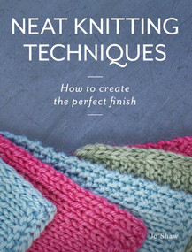 Neat Knitting Techniques (How to Create the Perfect Finish) by Jo Shaw, 9780719841590
