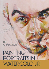 Painting Portraits in Watercolour by Liz Chaderton, 9780719842818