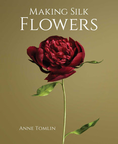 Making Silk Flowers by Anne Tomlin, 9780719842894