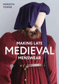 Making Late Medieval Menswear by Meridith Towne, 9780719842993