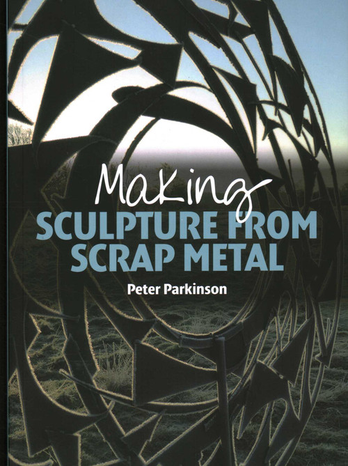 Making Sculpture from Scrap Metal by Peter Parkinson, 9781785000218
