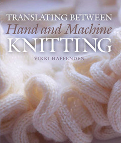 Translating Between Hand and Machine Knitting by Vikki Haffenden, 9781785004315
