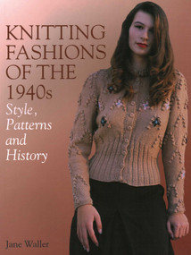 Knitting Fashions of the 1940s (Style, Patterns and History) by Jane Waller, 9781785007897