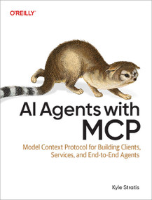 AI Agents with MCP (Model Context Protocol for Building Clients, Services, and End-to-End Agents) by Kyle Stratis, 9798341639553
