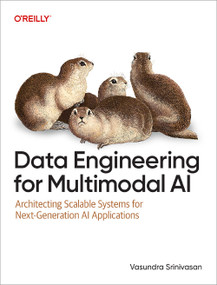 Data Engineering for Multimodal AI (Architecting Scalable Systems for Next-Generation AI Applications) by Vasundra Srinivasan, 9781098190781