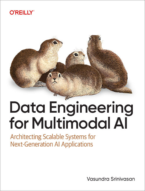 Data Engineering for Multimodal AI (Architecting Scalable Systems for Next-Generation AI Applications) by Vasundra Srinivasan, 9781098190781
