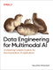 Data Engineering for Multimodal AI (Architecting Scalable Systems for Next-Generation AI Applications) by Vasundra Srinivasan, 9781098190781