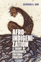Afroindigenization (A Theory of Grassroots Cultural Practice) by Catherine A. John, 9781478038986
