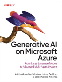 Generative AI on Microsoft Azure (From Large Language Models to Advanced Multi-Agent Systems) by Adrián González Sánchez, Jaime De Mora, Jorge García Ximénez, 9798341623286