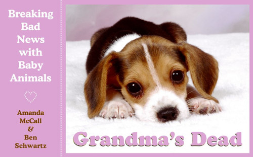 Grandma's Dead (Breaking Bad News with Baby Animals) by Amanda McCall, Ben Schwartz, 9780061673764