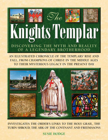 The Knights Templar (Discovering the myths and reality of a legendary brotherhood) by Susie Hodge, 9780754836247