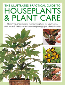 The Houseplants & Plant Care, Illustrated Practical Guide to by Peter McHoy, 9780754836254