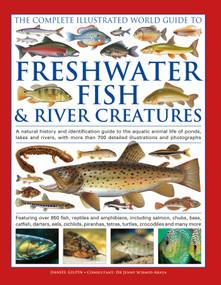 The Freshwater Fish and River Creatures, Complete Illustrated World Guide to by Daniel Gilpin, 9780754836308
