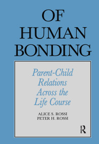 Of Human Bonding (Parent-Child Relations across the Life Course) by Alice S. Rossi, Peter Henry Rossi, 9780202303611