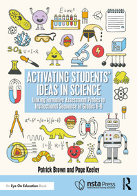 Activating Students' Ideas in Science (Linking Formative Assessment Probes to Instructional Sequence in Grades 6-8) by Patrick Brown, Page Keeley, 9781041153443