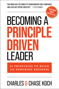 Becoming a Principle-Driven Leader (41 Principles to Build an Enduring Business) by Charles Koch, Chase Koch, 9781637635247