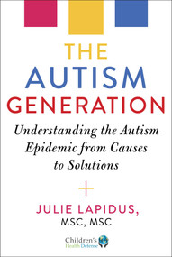 The Autism Generation (Understanding the Autism Epidemic from Causes to Solutions) by Julie Lapidus, 9781648212253