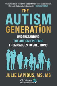 The Autism Generation (Understanding the Autism Epidemic from Causes to Solutions) by Julie Lapidus, 9781648212253