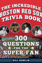 The Incredible Boston Red Sox Trivia Book (300 Questions for the Super-Fan) by Bill Nowlin, 9781683585299