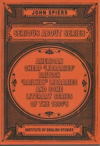 Serious about Series (American Cheap 'Libraries', 'Railway' Libraries, and Some Literary Series of the 1890s) - 9781911204145 by John Spiers, 9781911204145