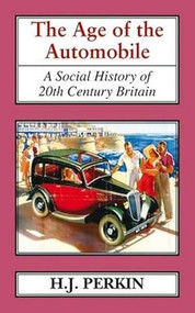 The Age of the Automobile (A Social History of 20th Century Britain) - 9781911204206 by H. J. Perkin, 9781911204206