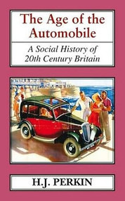 The Age of the Automobile (A Social History of 20th Century Britain) - 9781911204206 by H. J. Perkin, 9781911204206