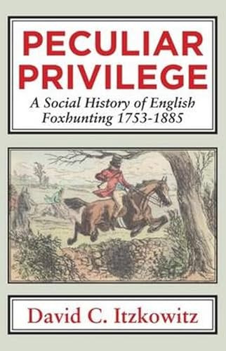 Peculiar Privilege (A Social History of English Foxhunting, 1753-1885) - 9781911204282 by David C. Itzkowitz, 9781911204282