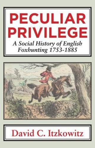 Peculiar Privilege (A Social History of English Foxhunting, 1753-1885) - 9781911204282 by David C. Itzkowitz, 9781911204282