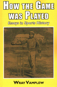 How the Game Was Played (Essays in Sports History) by Wary Vamplew, 9781911204299