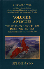 A New Life, the Religion of Socialism in Britain, 1883-1896 (Alternatives to State Socialism) by Stephen Yeo, 9781911204596