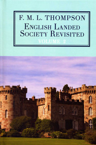 English Landed Society Revisited: The Collected Papers of F.M.L. Thompson: Vol. 2 by F.L.M. Thompson, W. D. Rubinstein, 9781911204657