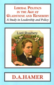 Liberal Politics in the Age of Gladstone and Rosebery - 9781911204718 by D. A. Hamer, 9781911204718