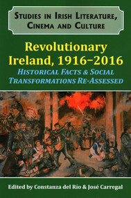 Revolutionary Ireland, 1916-2016 (Historical Facts & Social Transformations Re-assessed) by Constanza del Río, 9781911204800