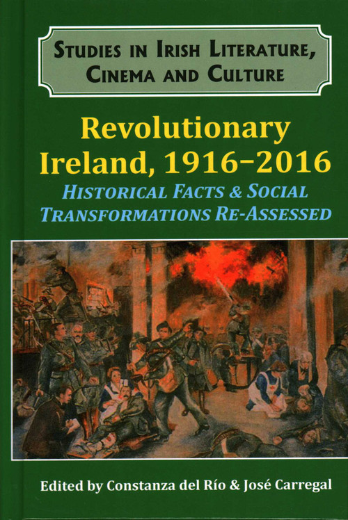 Revolutionary Ireland, 1916-2016 (Historical Facts & Social Transformations Re-assessed) - 9781911204817 by Constanza del Río, 9781911204817