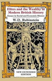 Elites and the Wealthy in Modern British History (Essays in Social and Economic History) - 9781911204978 by Wiliam  D Rubinstein, 9781911204978