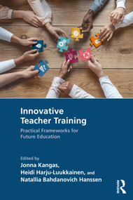 Innovative Teacher Training (Practical Frameworks for Future Education) by Jonna Kangas, Heidi Harju-Luukkainen, Natallia Bahdanovich Hanssen, 9781032965468