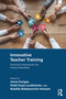 Innovative Teacher Training (Practical Frameworks for Future Education) by Jonna Kangas, Heidi Harju-Luukkainen, Natallia Bahdanovich Hanssen, 9781032965468